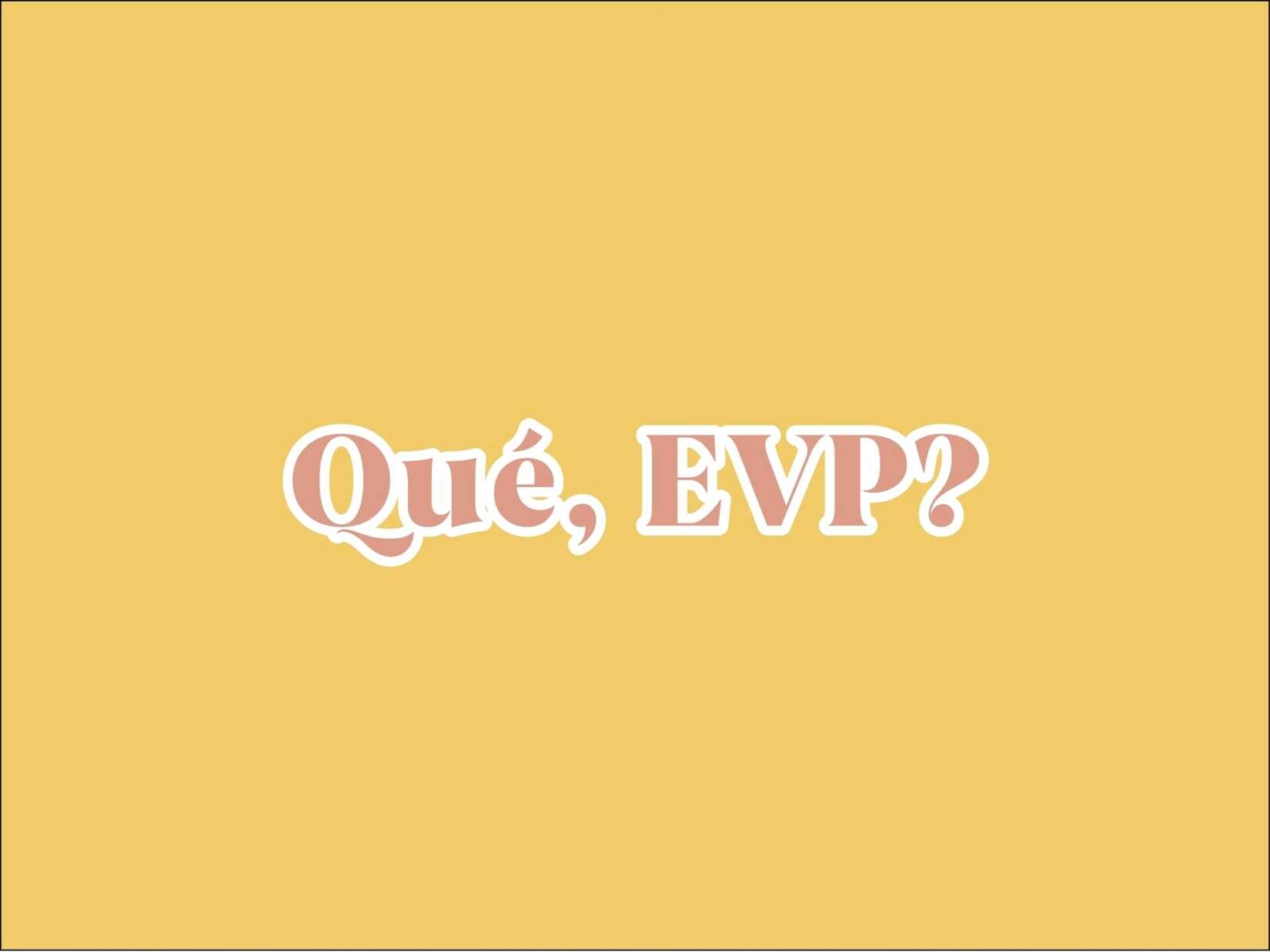 Votre EVP : Par où commencer ?